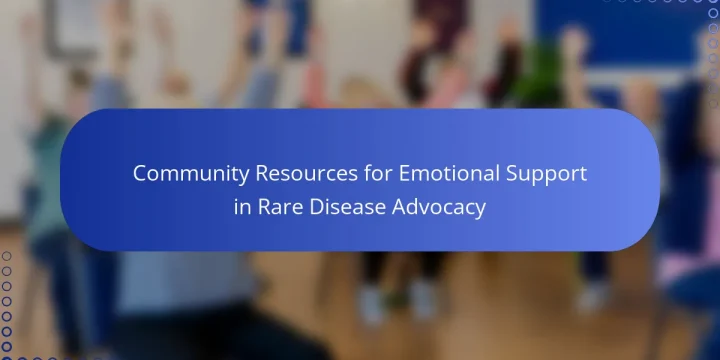Community Resources for Emotional Support in Rare Disease Advocacy