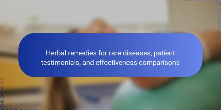 Herbal remedies for rare diseases, patient testimonials, and effectiveness comparisons