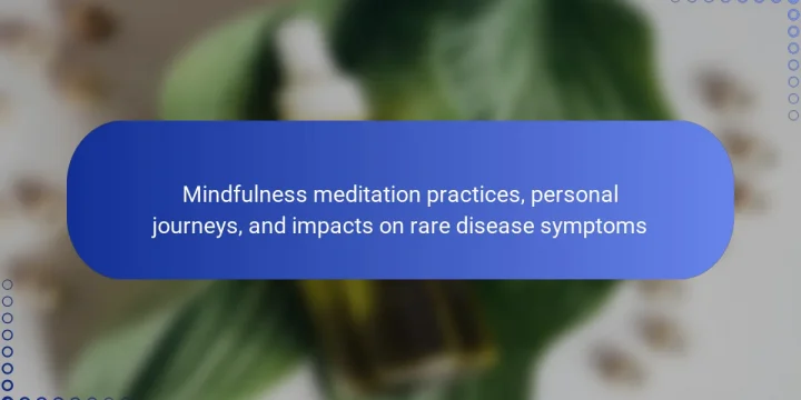 Mindfulness meditation practices, personal journeys, and impacts on rare disease symptoms