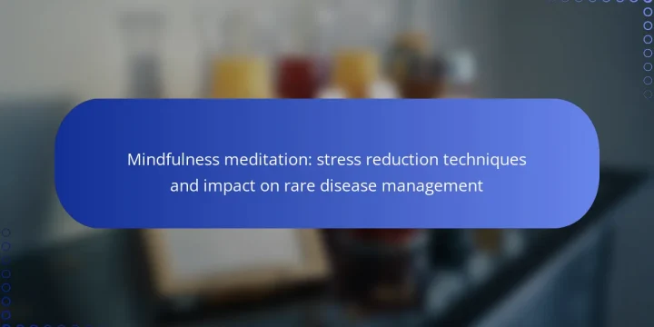 Mindfulness meditation: stress reduction techniques and impact on rare disease management