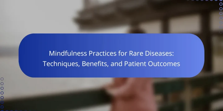 Mindfulness Practices for Rare Diseases: Techniques, Benefits, and Patient Outcomes