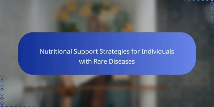 Nutritional Support Strategies for Individuals with Rare Diseases