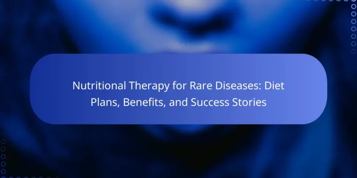 Nutritional Therapy for Rare Diseases: Diet Plans, Benefits, and Success Stories