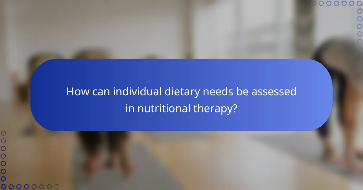 How can individual dietary needs be assessed in nutritional therapy?