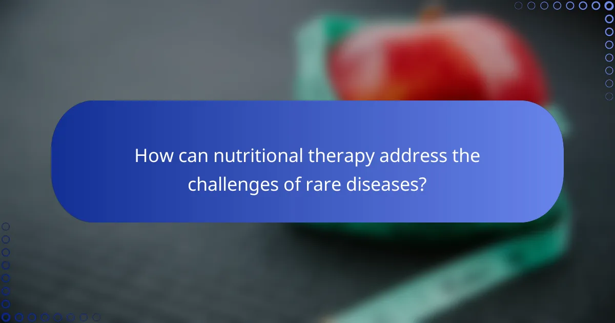 How can nutritional therapy address the challenges of rare diseases?