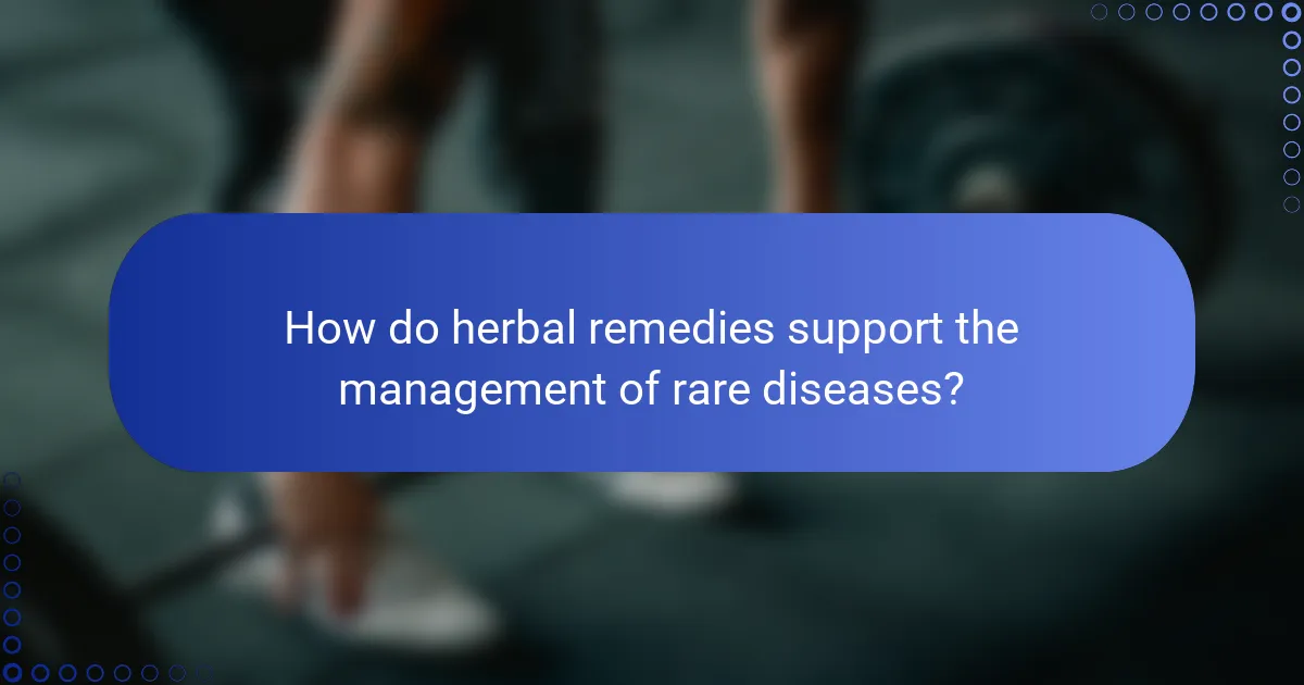 How do herbal remedies support the management of rare diseases?
