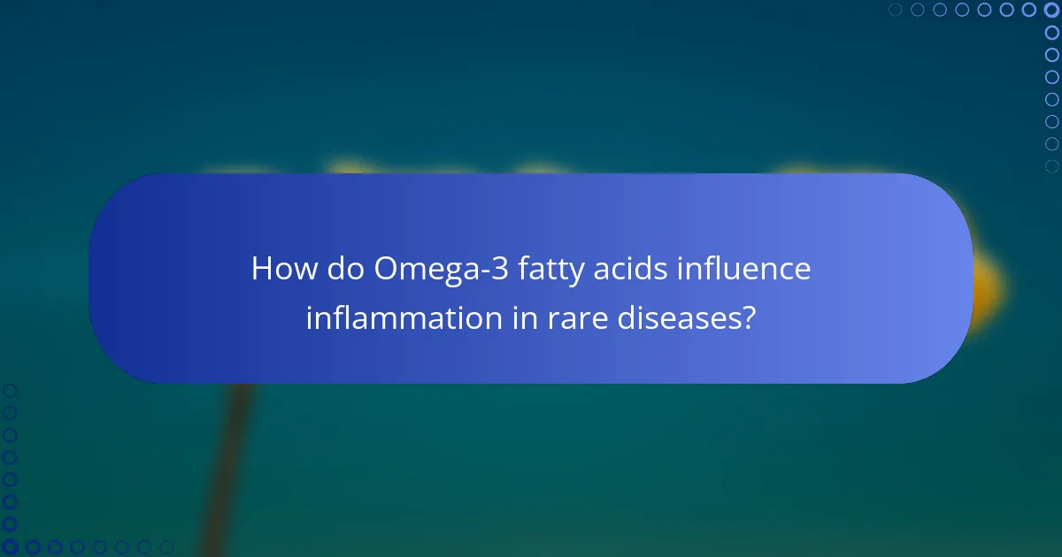 How do Omega-3 fatty acids influence inflammation in rare diseases?