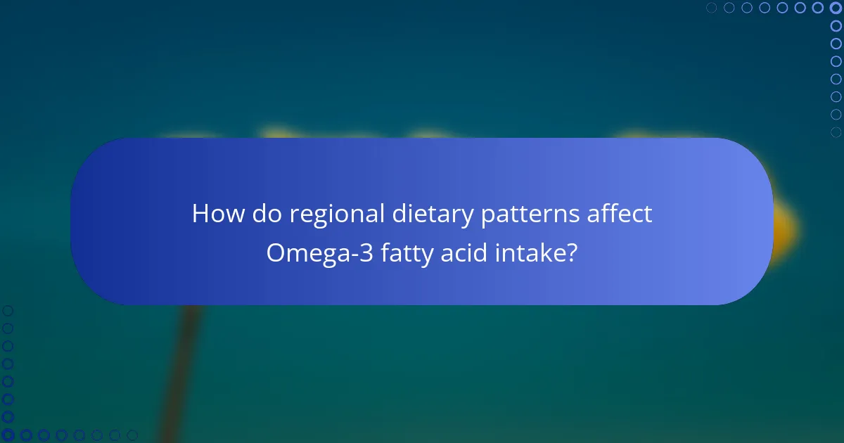 How do regional dietary patterns affect Omega-3 fatty acid intake?
