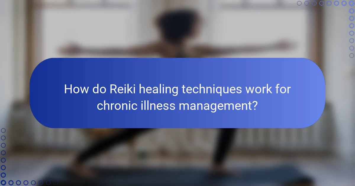 How do Reiki healing techniques work for chronic illness management?