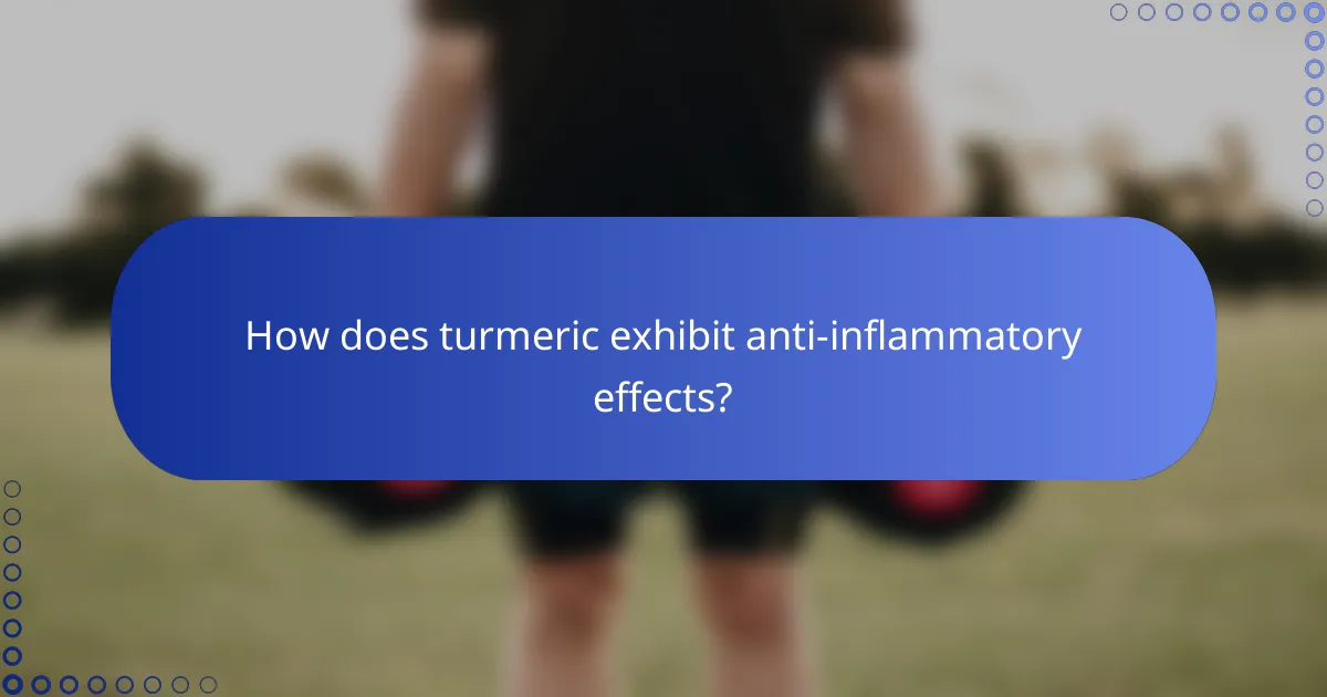 How does turmeric exhibit anti-inflammatory effects?