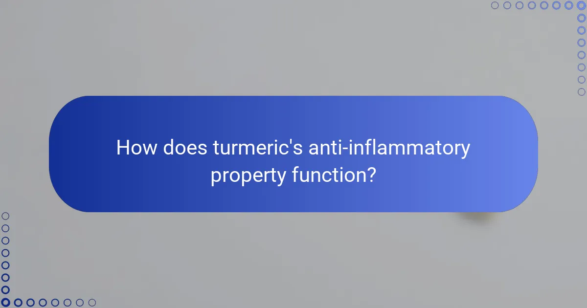 How does turmeric's anti-inflammatory property function?