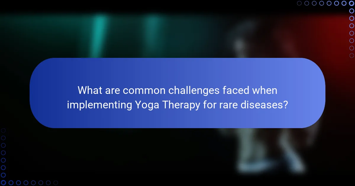 What are common challenges faced when implementing Yoga Therapy for rare diseases?