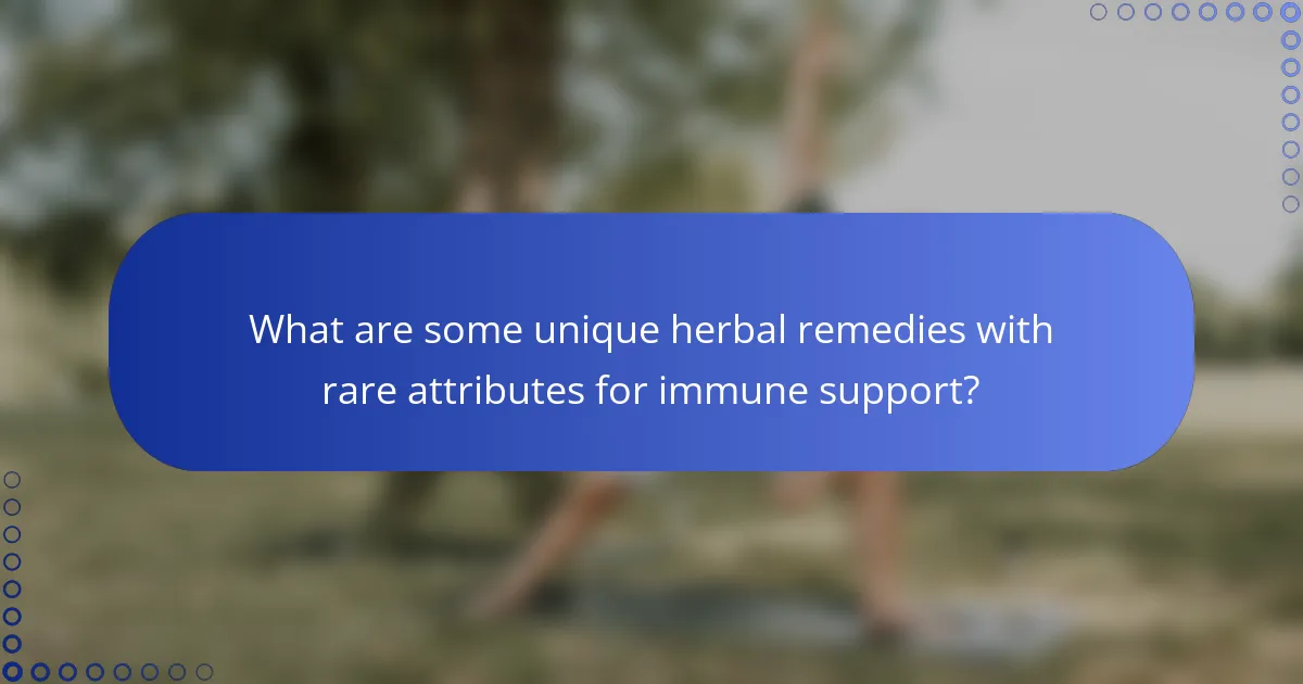 What are some unique herbal remedies with rare attributes for immune support?