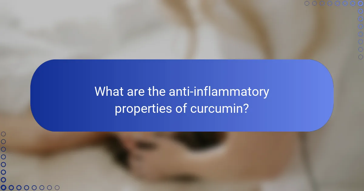 What are the anti-inflammatory properties of curcumin?