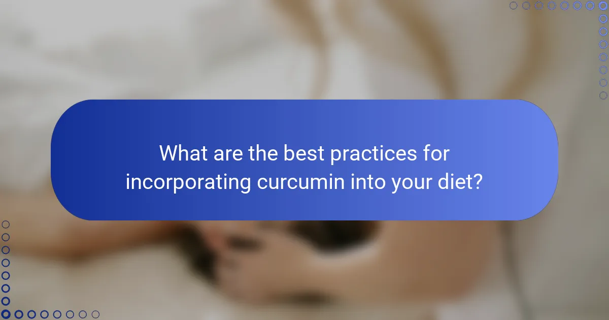 What are the best practices for incorporating curcumin into your diet?