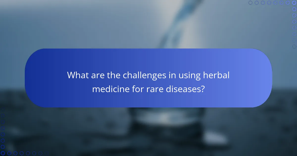 What are the challenges in using herbal medicine for rare diseases?
