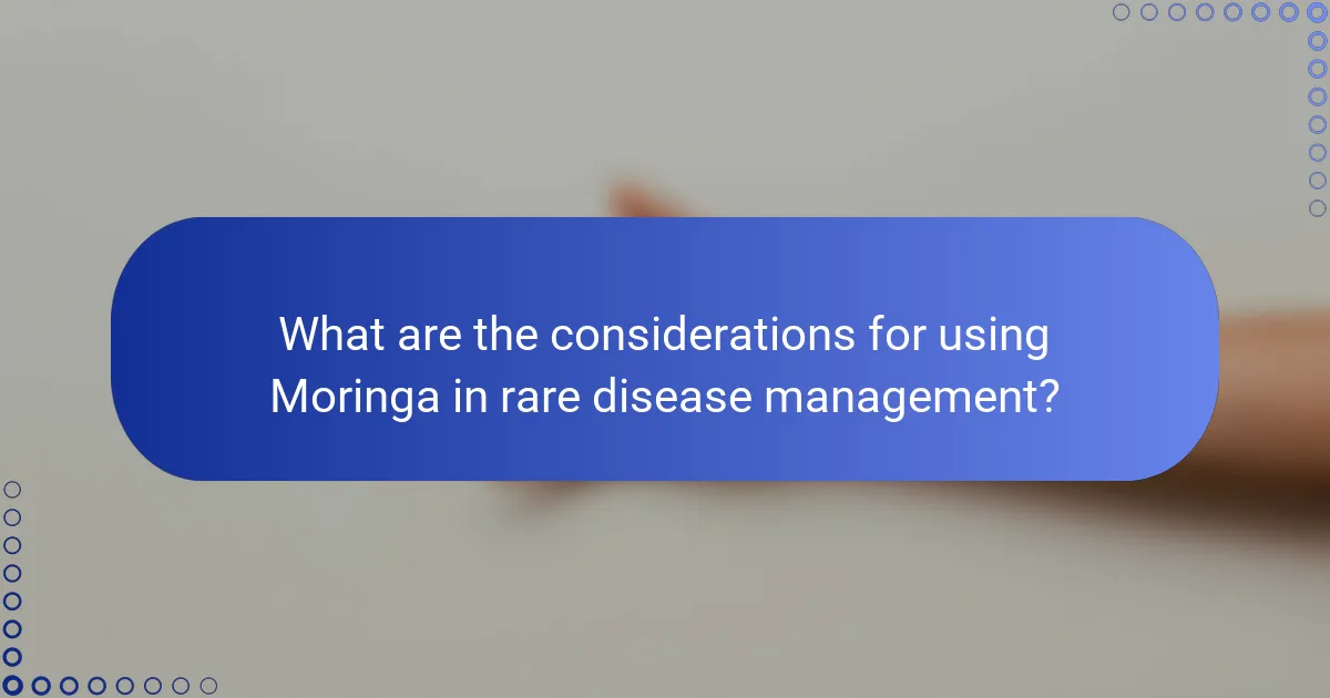 What are the considerations for using Moringa in rare disease management?