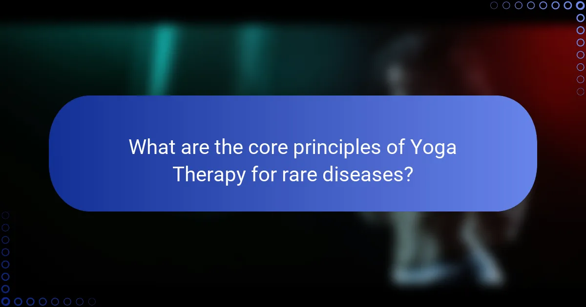 What are the core principles of Yoga Therapy for rare diseases?