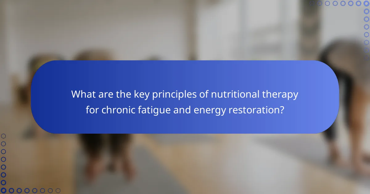 What are the key principles of nutritional therapy for chronic fatigue and energy restoration?