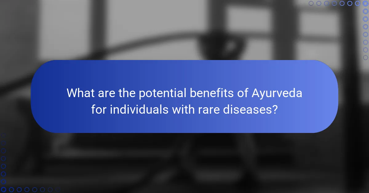 What are the potential benefits of Ayurveda for individuals with rare diseases?