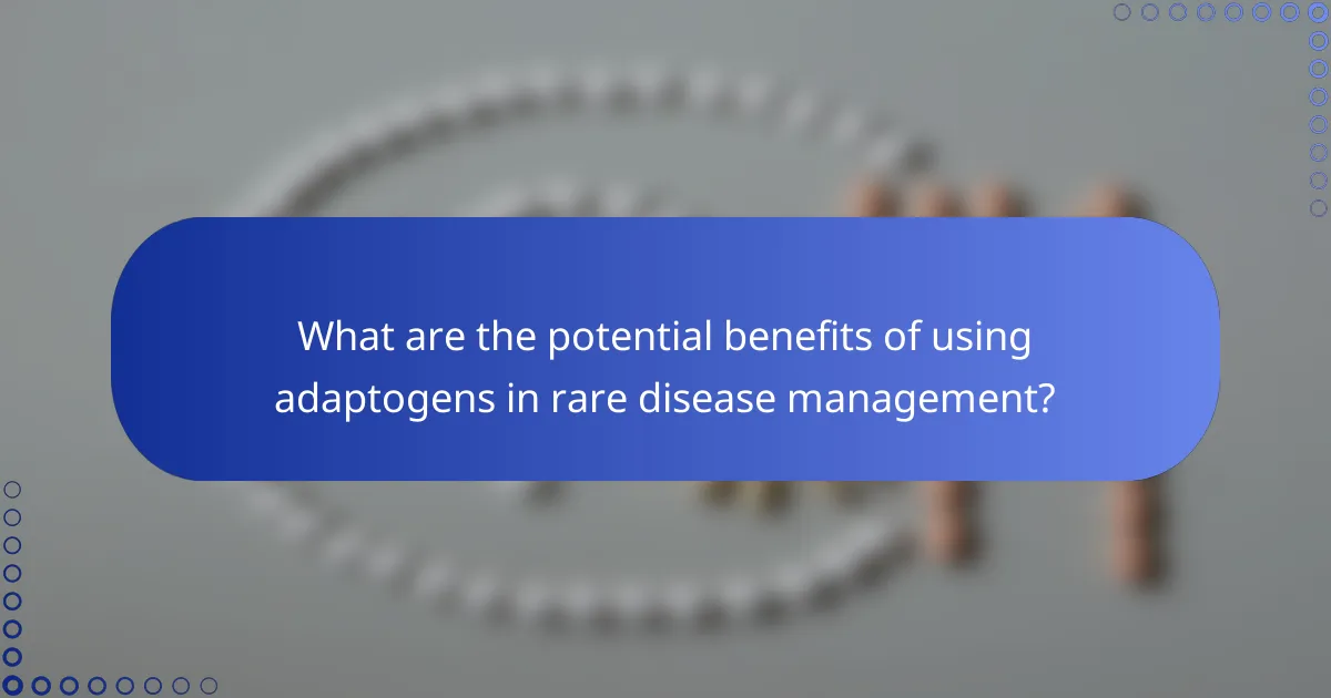 What are the potential benefits of using adaptogens in rare disease management?
