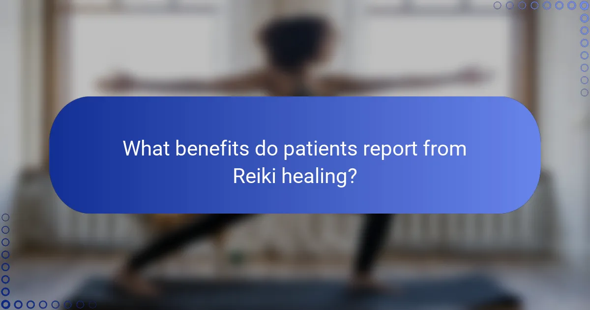 What benefits do patients report from Reiki healing?