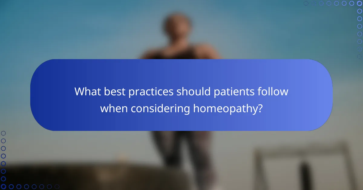 What best practices should patients follow when considering homeopathy?