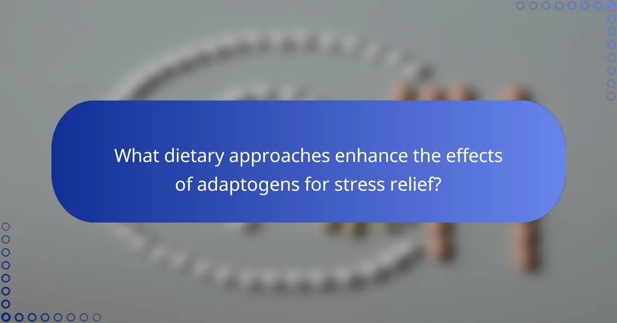 What dietary approaches enhance the effects of adaptogens for stress relief?