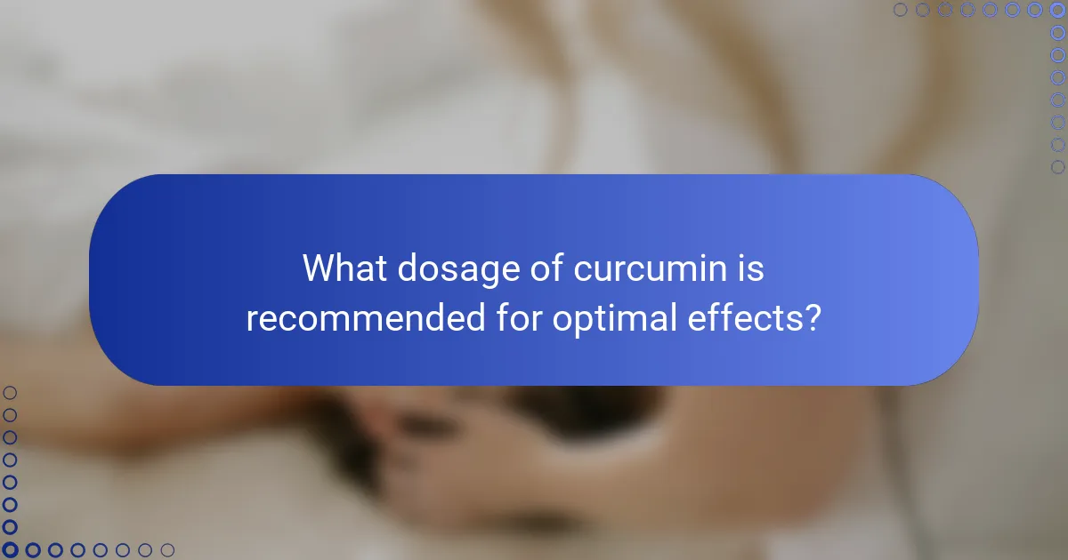 What dosage of curcumin is recommended for optimal effects?