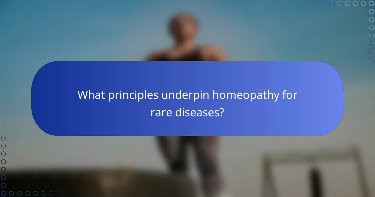 What principles underpin homeopathy for rare diseases?