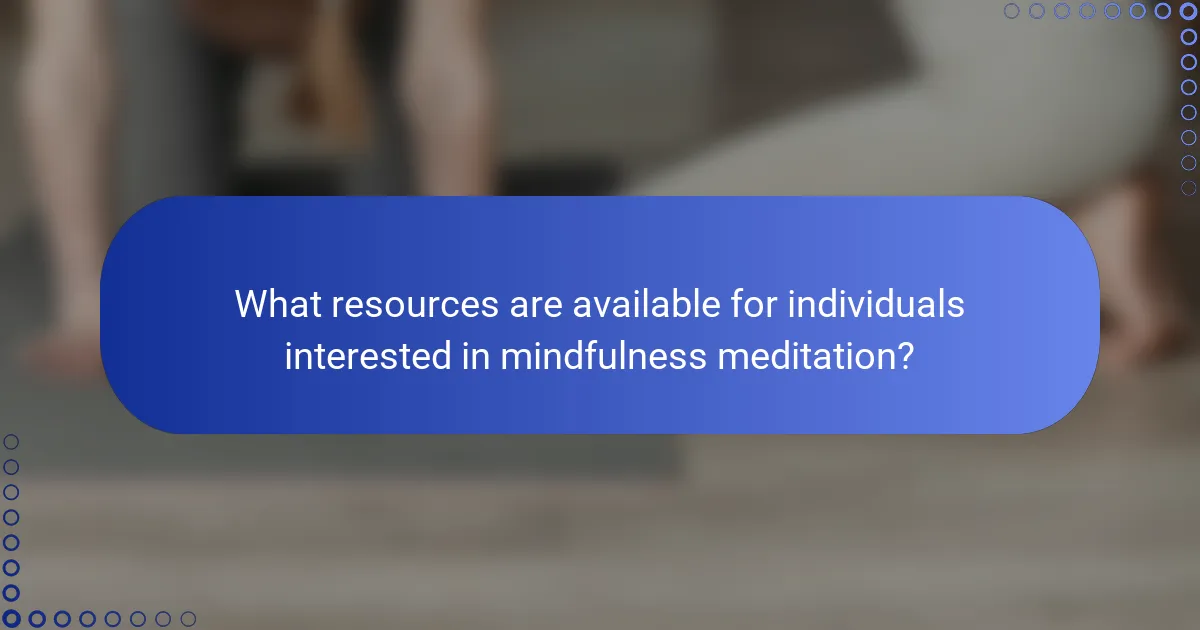 What resources are available for individuals interested in mindfulness meditation?