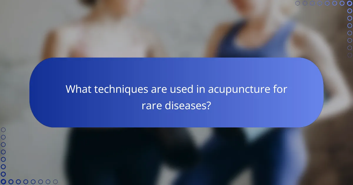 What techniques are used in acupuncture for rare diseases?