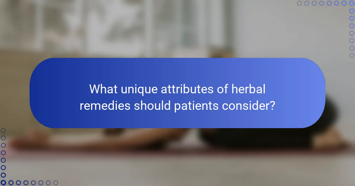 What unique attributes of herbal remedies should patients consider?