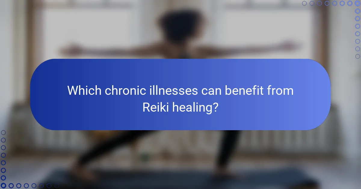 Which chronic illnesses can benefit from Reiki healing?