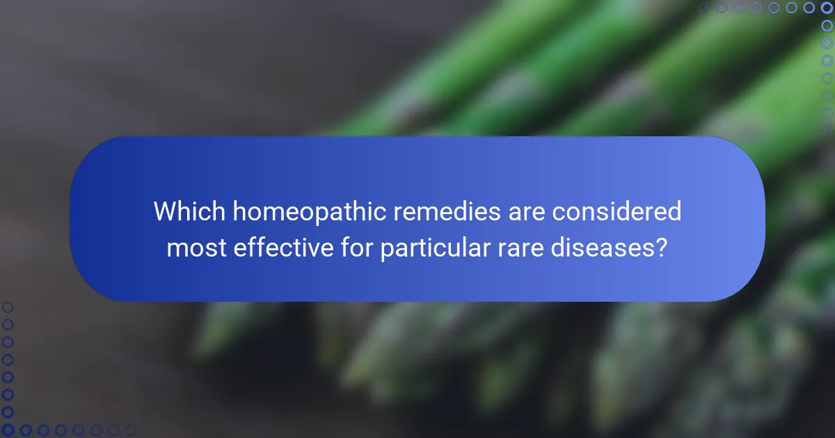 Which homeopathic remedies are considered most effective for particular rare diseases?