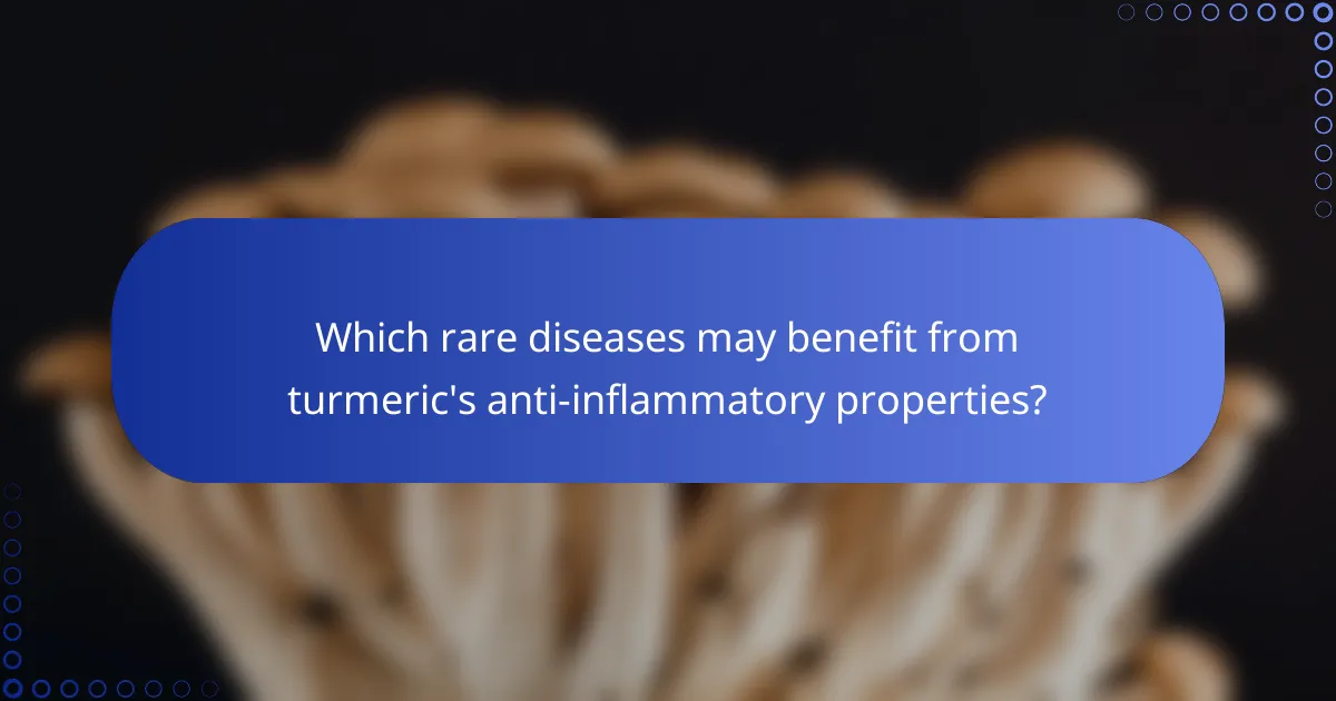 Which rare diseases may benefit from turmeric's anti-inflammatory properties?