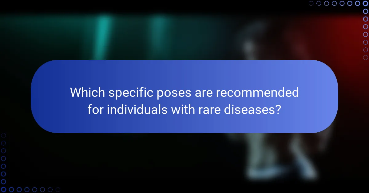 Which specific poses are recommended for individuals with rare diseases?