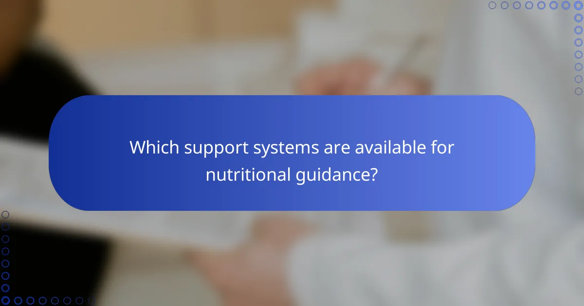 Which support systems are available for nutritional guidance?
