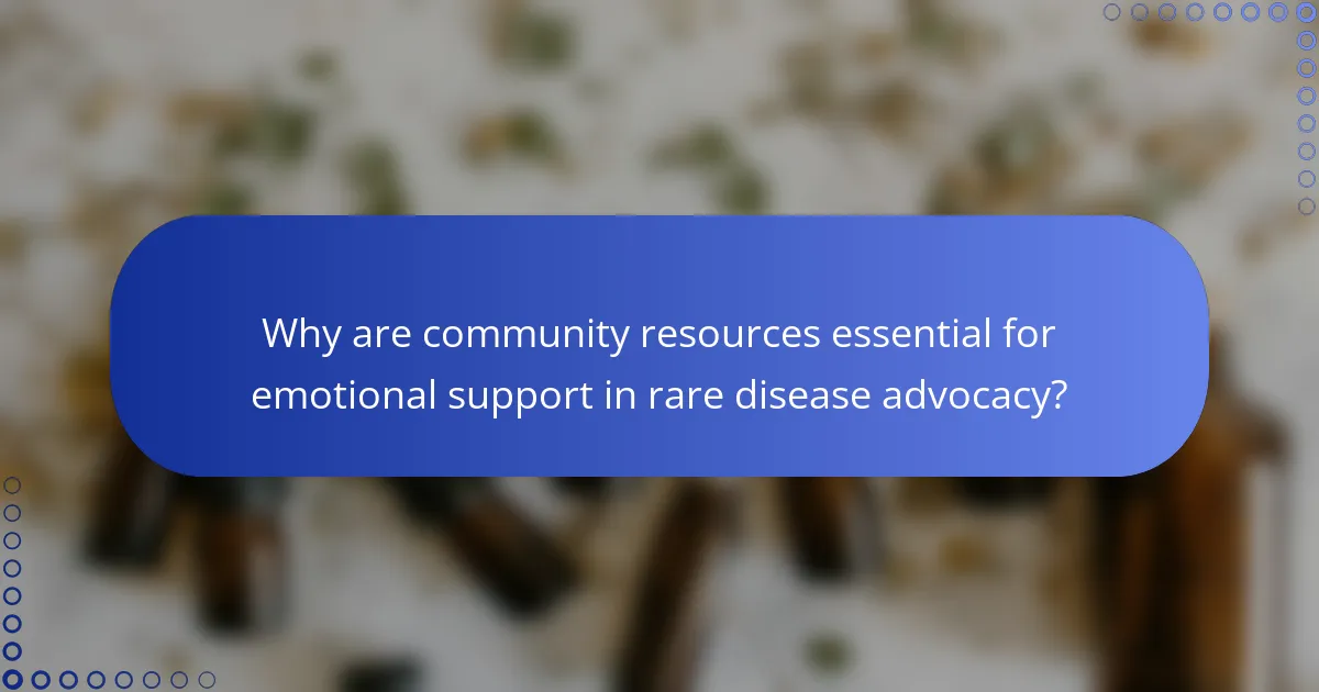 Why are community resources essential for emotional support in rare disease advocacy?