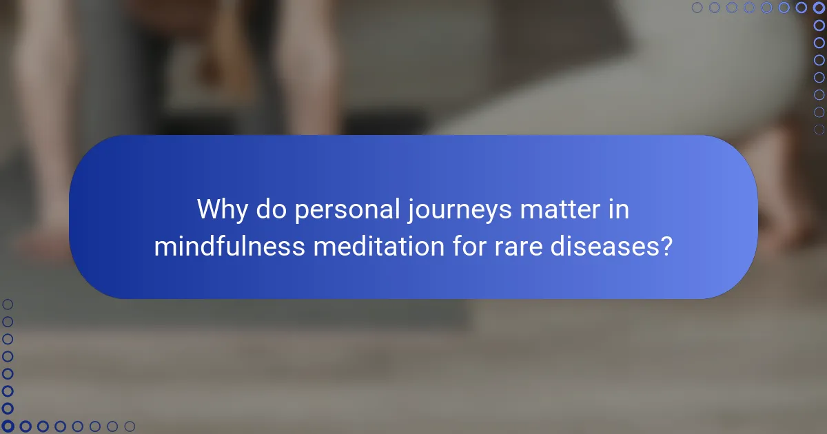 Why do personal journeys matter in mindfulness meditation for rare diseases?